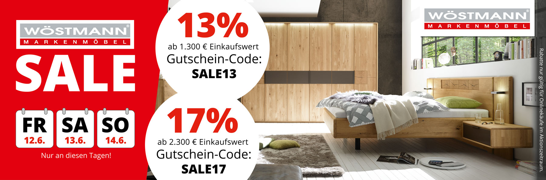 Wöstmann SALE – jetzt schnell bis 14. Juni sparen! 13% Rabatt ab 1.300€ Einkaufswert mit Gutschein-Code SALE13. 17% Rabatt ab 2.300€ Einkaufswert mit Gutschein-Code SALE17.
